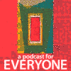 A Podcast for Everyone